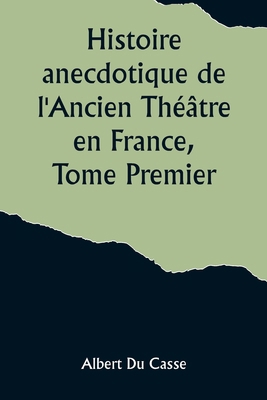 Histoire anecdotique de l'Ancien Théâtre en Fra... [French] 9357921575 Book Cover