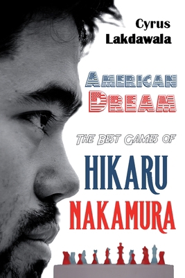 American Dream: The Best Games of Hikaru Nakamura 1916839401 Book Cover