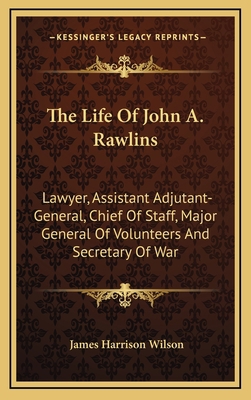 The Life of John A. Rawlins: Lawyer, Assistant ... 1163657956 Book Cover