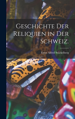 Geschichte der Reliquien in der Schweiz. [German] 101933567X Book Cover