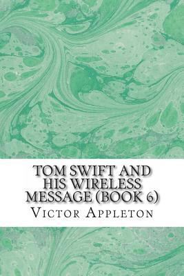 Tom Swift and His Wireless Message (Book 6) 148955095X Book Cover