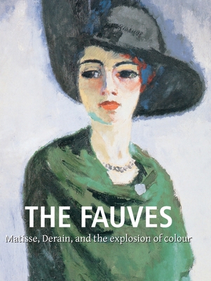 The Fauves: Matisse, Derain, and the explosion ... 1683259408 Book Cover