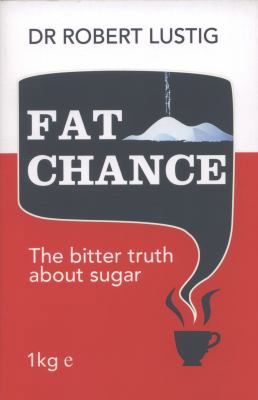 Fat Chance: The Bitter Truth about Sugar 0007514123 Book Cover