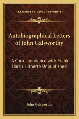 Autobiographical Letters of John Galsworthy: A ... 1163149594 Book Cover