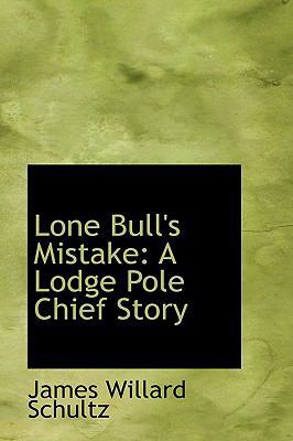 Lone Bull's Mistake: A Lodge Pole Chief Story 1103595121 Book Cover