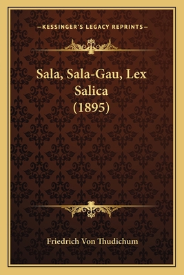 Sala, Sala-Gau, Lex Salica (1895) [German] 1165755246 Book Cover
