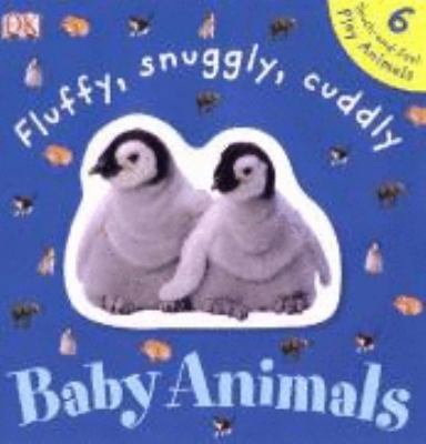 Fluffy, Snuggly, Cuddly Baby Animals 1405313374 Book Cover