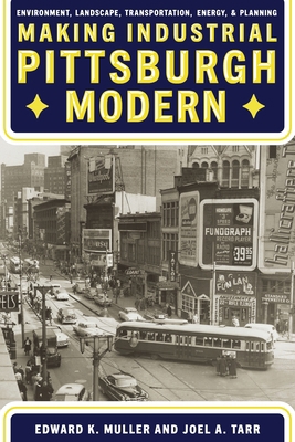 Making Industrial Pittsburgh Modern: Environmen... 082294569X Book Cover