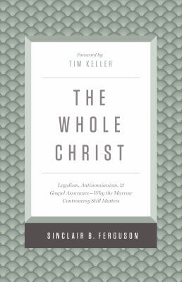 The Whole Christ: Legalism, Antinomianism, and ... 1433548038 Book Cover