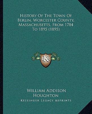 History Of The Town Of Berlin, Worcester County... 116467403X Book Cover