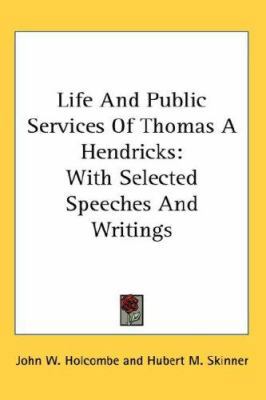 Life And Public Services Of Thomas A Hendricks:... 0548107254 Book Cover