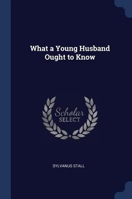 What a Young Husband Ought to Know 1376450445 Book Cover