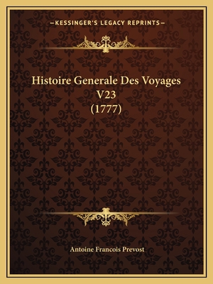 Histoire Generale Des Voyages V23 (1777) [French] 1165494612 Book Cover