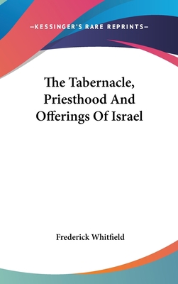 The Tabernacle, Priesthood And Offerings Of Israel 054833904X Book Cover