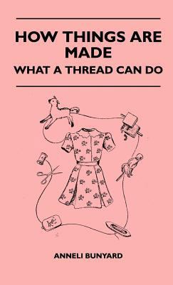 How Things Are Made - What A Thread Can Do 1446510719 Book Cover