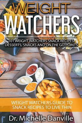 Weight Watchers: 101 Weight Watchers Snack Recipes, Desserts, Snacks and on the Go Points: Weight Watchers Guide to Snack Recipes to Live Thin 1544256531 Book Cover