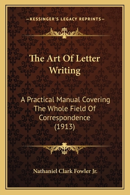 The Art Of Letter Writing: A Practical Manual C... 1166971783 Book Cover