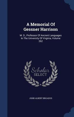 A Memorial Of Gessner Harrison: M. D., Professo... 1340124599 Book Cover