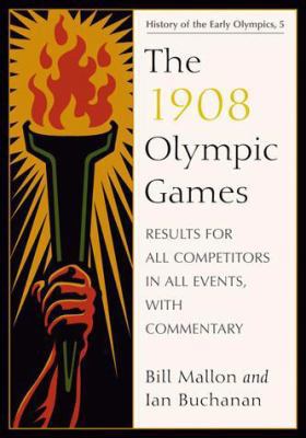 The 1908 Olympic Games: Results for All Competi... 0786440686 Book Cover