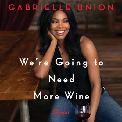 We're Going to Need More Wine: Stories That Are... 0062694014 Book Cover