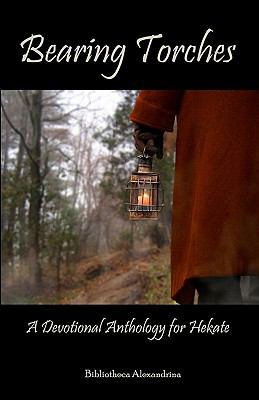 Bearing Torches: A Devotional Anthology for Hekate 1449917046 Book Cover