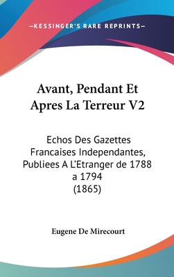 Avant, Pendant Et Apres La Terreur V2: Echos De... [French] 1160644888 Book Cover