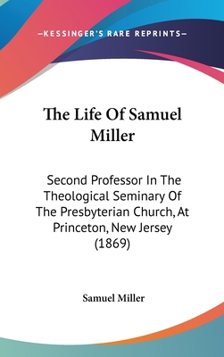 The Life Of Samuel Miller: Second Professor In ... 1437420737 Book Cover