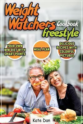 Paperback Weight Watchers Freestyle Cookbook : The Complete Smart Point Guide to Help You Lose Weight: Transform Your Body and Life with Smart Points Based Book