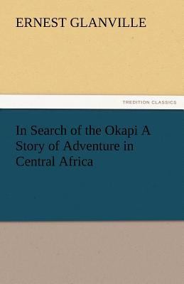 In Search of the Okapi a Story of Adventure in ... 3842484674 Book Cover