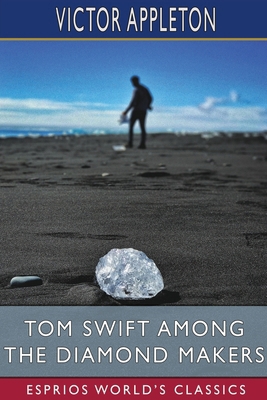Tom Swift Among the Diamond Makers (Esprios Cla... B0BPWT4VXF Book Cover