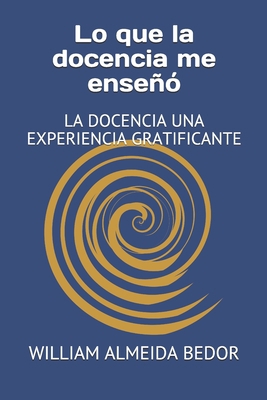 Lo que la docencia me enseñó: La Docencia Una E... [Spanish] B099C52QCV Book Cover