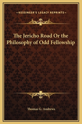 The Jericho Road Or the Philosophy of Odd Fello... 1169366678 Book Cover