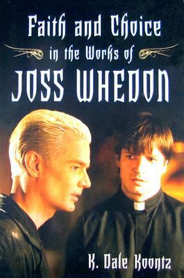 Faith and Choice in the Works of Joss Whedon 0786434767 Book Cover