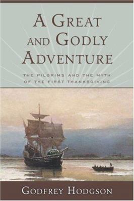 A Great and Godly Adventure: The Pilgrims and t... 1586485040 Book Cover