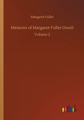 Memoirs of Margaret Fuller Ossoli: Volume 2 3752307048 Book Cover