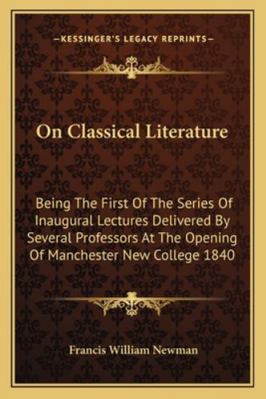 On Classical Literature: Being The First Of The... 1163084662 Book Cover