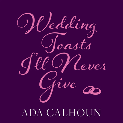 Wedding Toasts I'll Never Give 1681685973 Book Cover