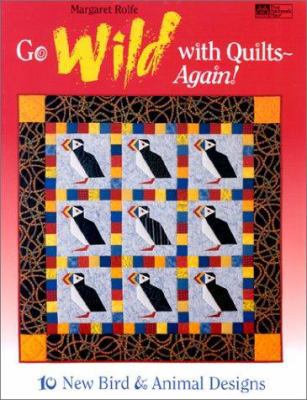 Go Wild with Quilts--Again!: 10 New Bird and An... 1564771261 Book Cover