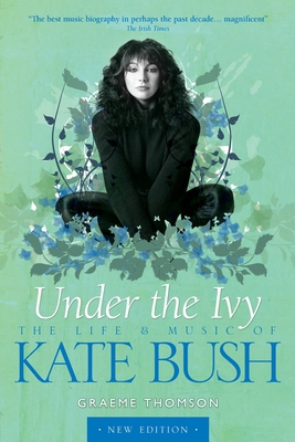 Under the Ivy: The Life and Music of Kate Bush 1783056991 Book Cover