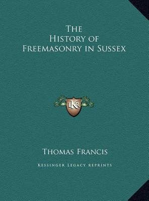 The History of Freemasonry in Sussex 1169740766 Book Cover