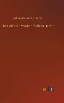 The Collected Works of Wlliam Hazlitt 3732641066 Book Cover