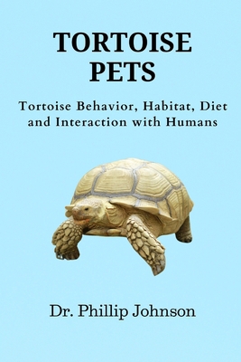 Tortoise Pets: Tortoise Behavior, Habitat, Diet... B0D2JBL29L Book Cover