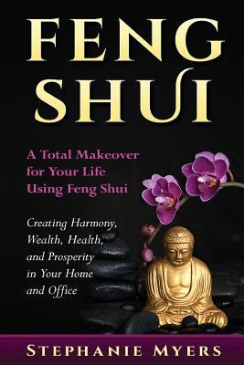 Feng Shui: A Total Makeover for Your Life Using... 1541255747 Book Cover