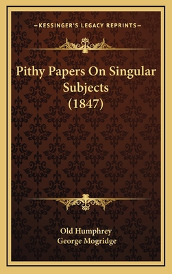Pithy Papers on Singular Subjects (1847) 1165038714 Book Cover