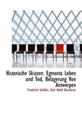 Historische Skizzen: Egmonts Leben Und Tod, Bel... [German] [Large Print] 0554940140 Book Cover