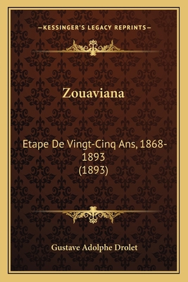 Zouaviana: Etape De Vingt-Cinq Ans, 1868-1893 (... [French] 1168137365 Book Cover