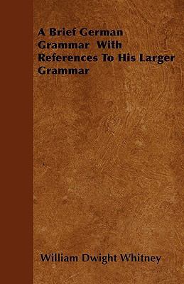 A Brief German Grammar With References To His L... 144554847X Book Cover