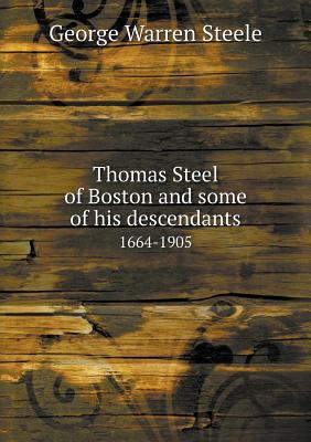 Thomas Steel of Boston and some of his descenda... 5518605439 Book Cover