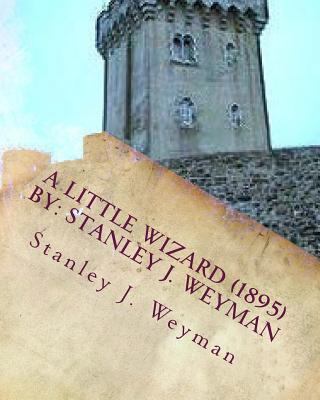 A Little Wizard (1895) By: Stanley J. Weyman 1533187002 Book Cover