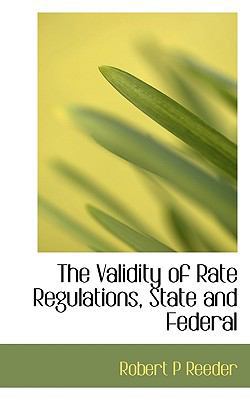 The Validity of Rate Regulations, State and Fed... 1116247321 Book Cover